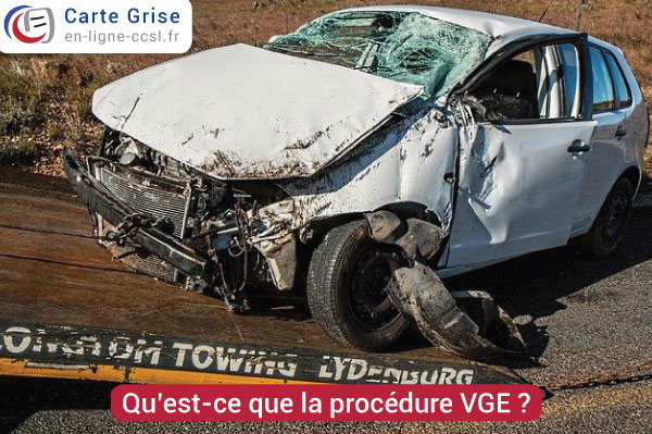 Qu’est-ce que la procédure VGE “véhicule gravement endommagé” ?